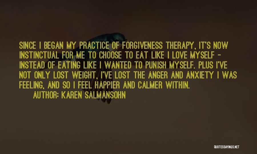 Karen Salmansohn Quotes: Since I Began My Practice Of Forgiveness Therapy, It's Now Instinctual For Me To Choose To Eat Like I Love