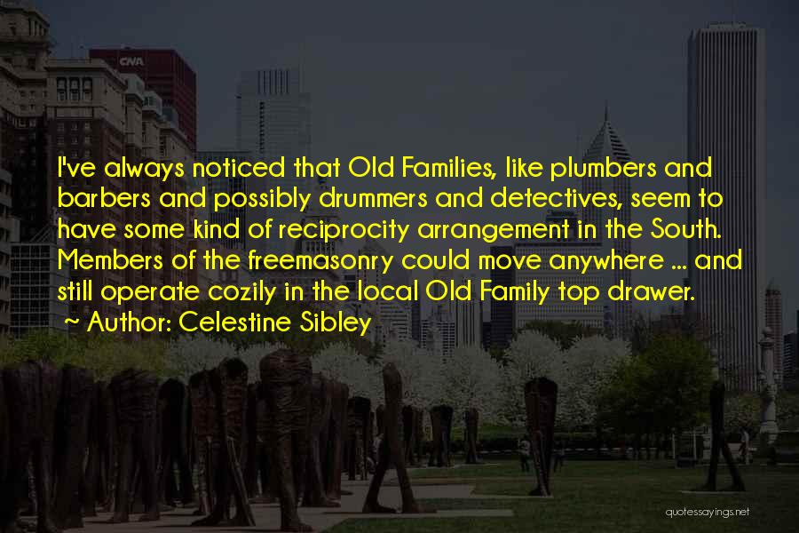 Celestine Sibley Quotes: I've Always Noticed That Old Families, Like Plumbers And Barbers And Possibly Drummers And Detectives, Seem To Have Some Kind