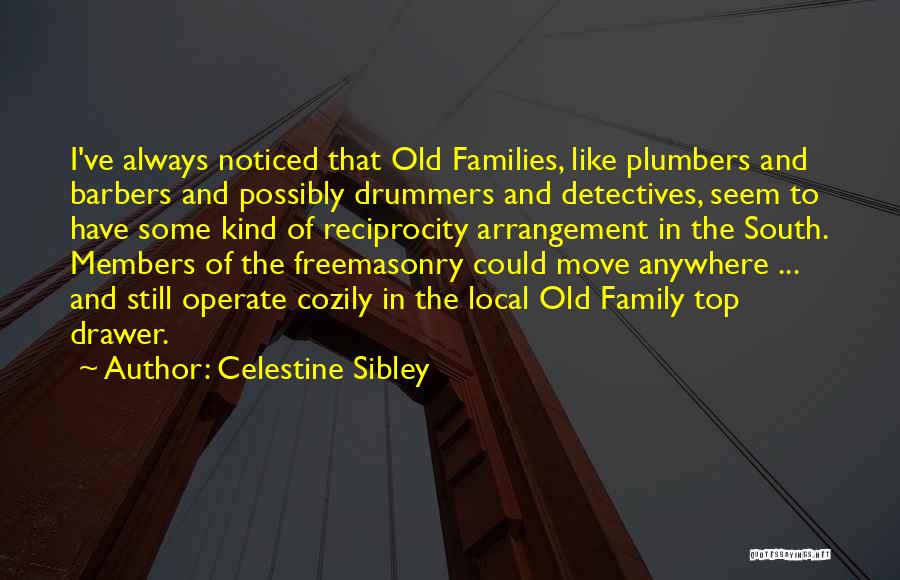 Celestine Sibley Quotes: I've Always Noticed That Old Families, Like Plumbers And Barbers And Possibly Drummers And Detectives, Seem To Have Some Kind