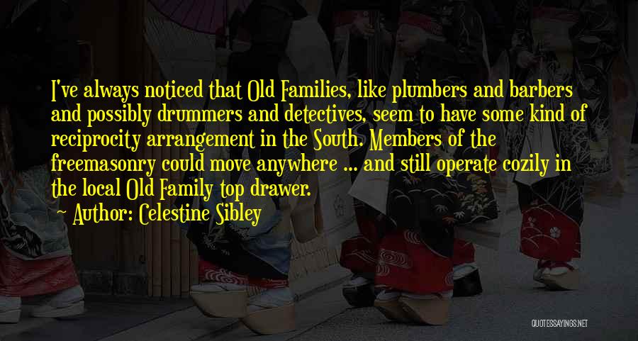 Celestine Sibley Quotes: I've Always Noticed That Old Families, Like Plumbers And Barbers And Possibly Drummers And Detectives, Seem To Have Some Kind