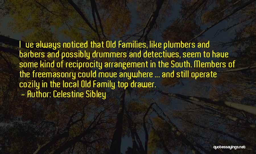 Celestine Sibley Quotes: I've Always Noticed That Old Families, Like Plumbers And Barbers And Possibly Drummers And Detectives, Seem To Have Some Kind