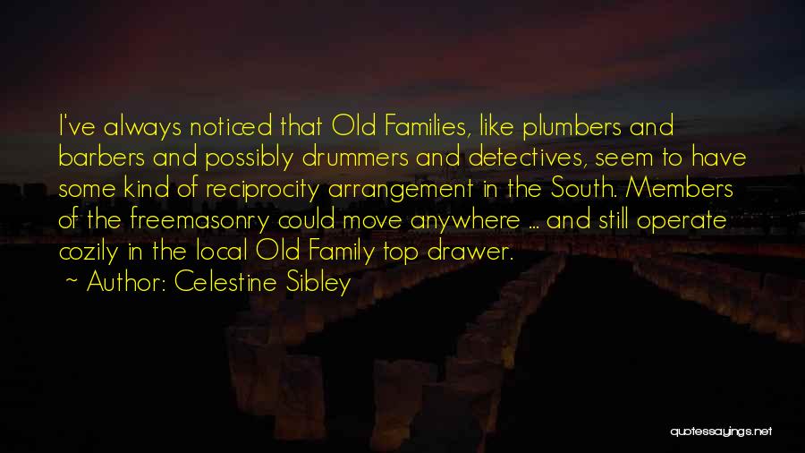 Celestine Sibley Quotes: I've Always Noticed That Old Families, Like Plumbers And Barbers And Possibly Drummers And Detectives, Seem To Have Some Kind