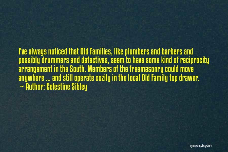 Celestine Sibley Quotes: I've Always Noticed That Old Families, Like Plumbers And Barbers And Possibly Drummers And Detectives, Seem To Have Some Kind