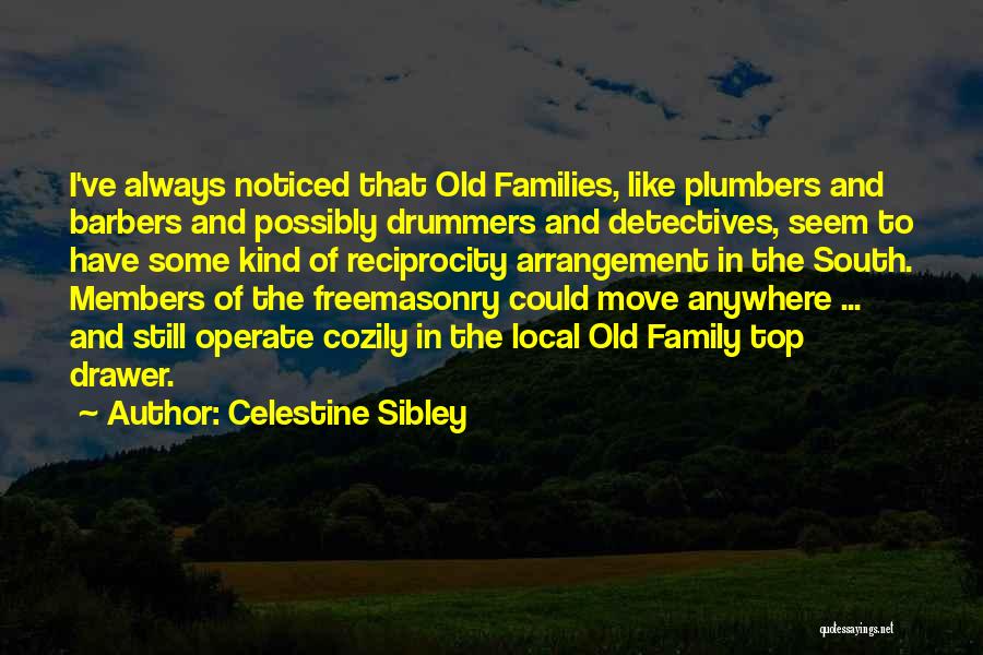 Celestine Sibley Quotes: I've Always Noticed That Old Families, Like Plumbers And Barbers And Possibly Drummers And Detectives, Seem To Have Some Kind