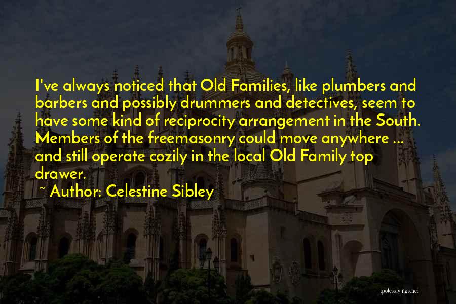 Celestine Sibley Quotes: I've Always Noticed That Old Families, Like Plumbers And Barbers And Possibly Drummers And Detectives, Seem To Have Some Kind