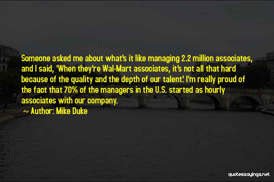 Mike Duke Quotes: Someone Asked Me About What's It Like Managing 2.2 Million Associates, And I Said, 'when They're Wal-mart Associates, It's Not