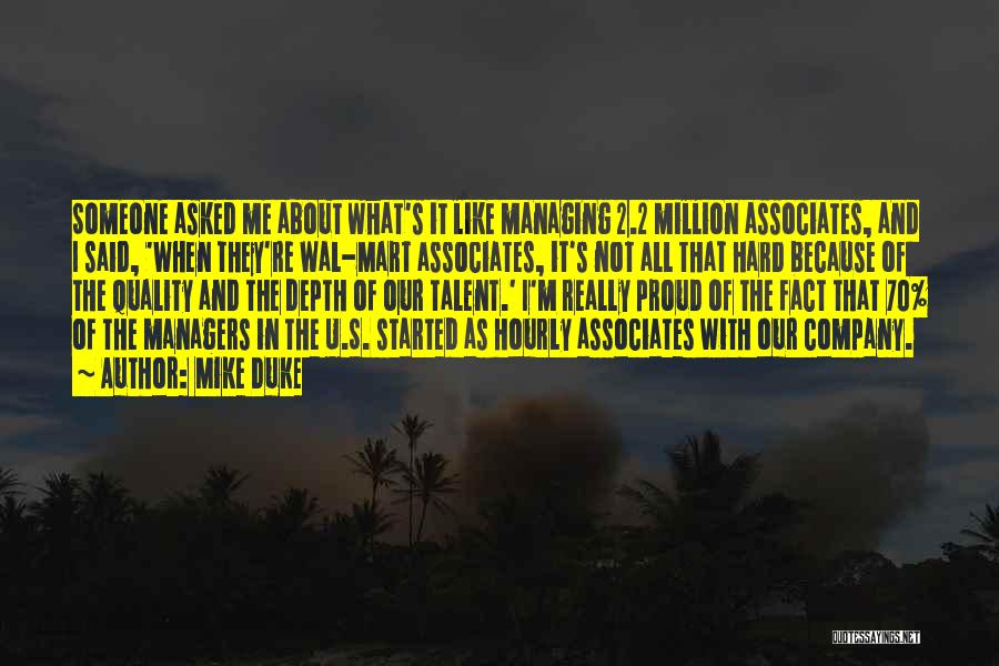 Mike Duke Quotes: Someone Asked Me About What's It Like Managing 2.2 Million Associates, And I Said, 'when They're Wal-mart Associates, It's Not