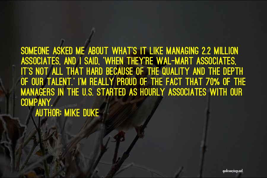 Mike Duke Quotes: Someone Asked Me About What's It Like Managing 2.2 Million Associates, And I Said, 'when They're Wal-mart Associates, It's Not