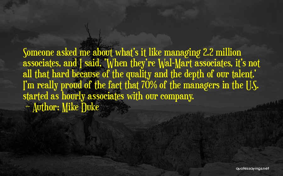 Mike Duke Quotes: Someone Asked Me About What's It Like Managing 2.2 Million Associates, And I Said, 'when They're Wal-mart Associates, It's Not