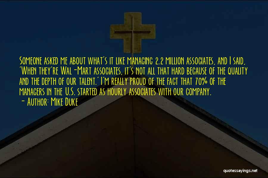 Mike Duke Quotes: Someone Asked Me About What's It Like Managing 2.2 Million Associates, And I Said, 'when They're Wal-mart Associates, It's Not