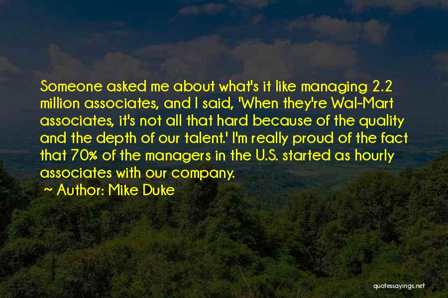 Mike Duke Quotes: Someone Asked Me About What's It Like Managing 2.2 Million Associates, And I Said, 'when They're Wal-mart Associates, It's Not