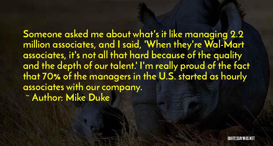 Mike Duke Quotes: Someone Asked Me About What's It Like Managing 2.2 Million Associates, And I Said, 'when They're Wal-mart Associates, It's Not