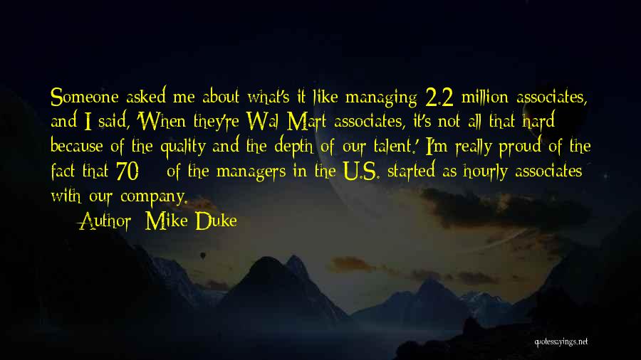 Mike Duke Quotes: Someone Asked Me About What's It Like Managing 2.2 Million Associates, And I Said, 'when They're Wal-mart Associates, It's Not