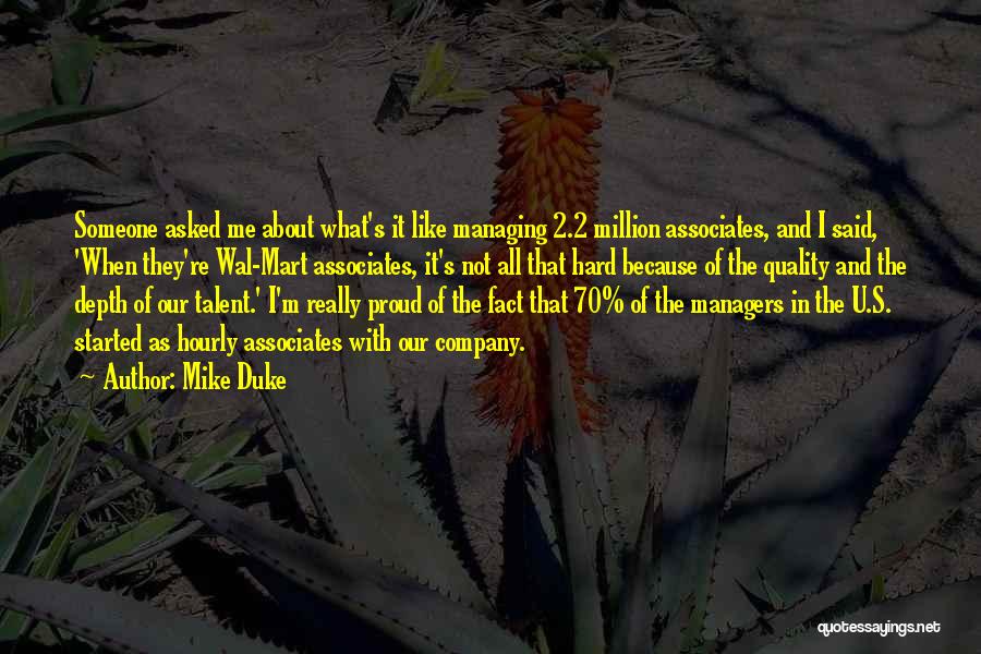 Mike Duke Quotes: Someone Asked Me About What's It Like Managing 2.2 Million Associates, And I Said, 'when They're Wal-mart Associates, It's Not