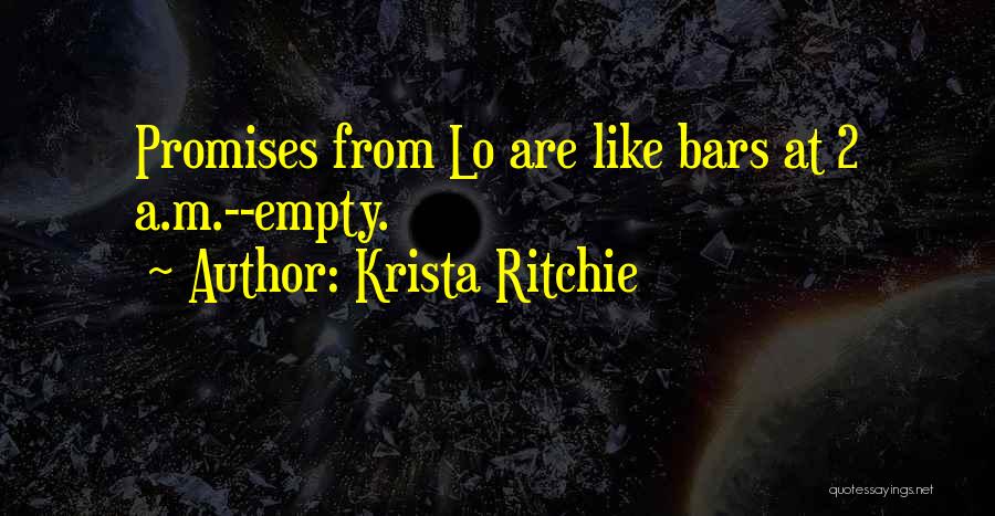 Krista Ritchie Quotes: Promises From Lo Are Like Bars At 2 A.m.--empty.