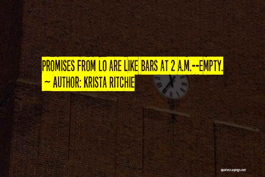 Krista Ritchie Quotes: Promises From Lo Are Like Bars At 2 A.m.--empty.