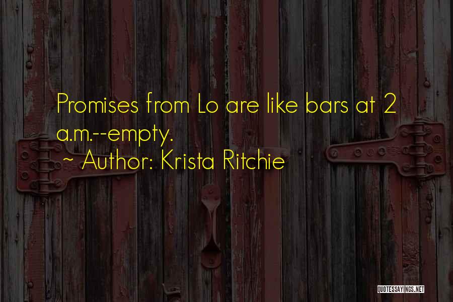 Krista Ritchie Quotes: Promises From Lo Are Like Bars At 2 A.m.--empty.