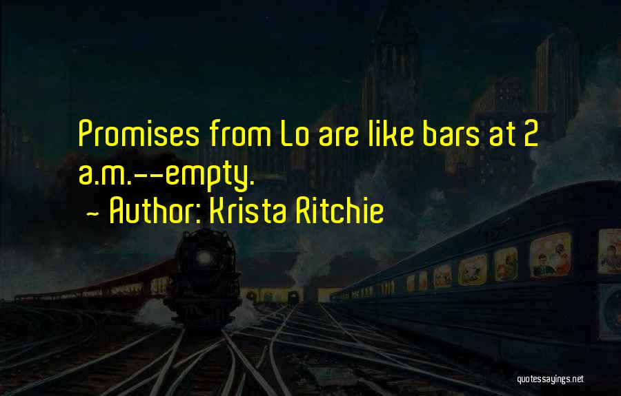 Krista Ritchie Quotes: Promises From Lo Are Like Bars At 2 A.m.--empty.