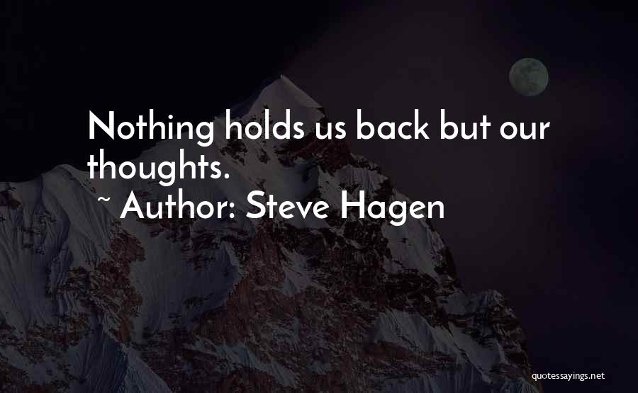 Steve Hagen Quotes: Nothing Holds Us Back But Our Thoughts.