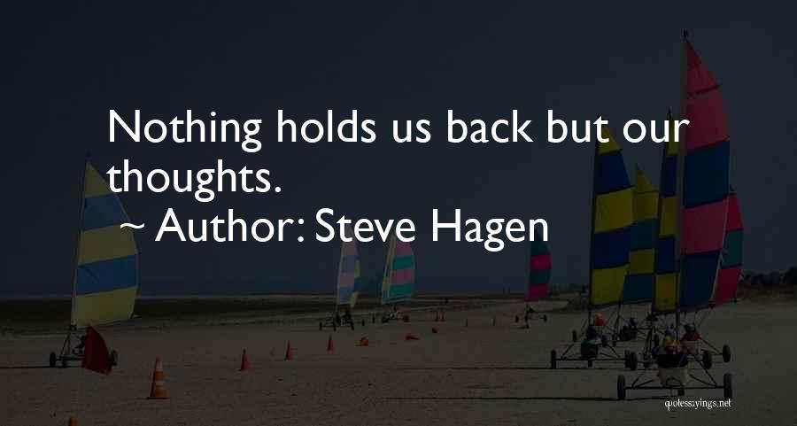 Steve Hagen Quotes: Nothing Holds Us Back But Our Thoughts.