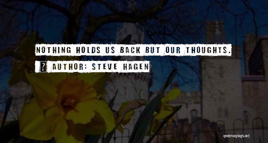 Steve Hagen Quotes: Nothing Holds Us Back But Our Thoughts.