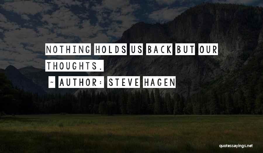 Steve Hagen Quotes: Nothing Holds Us Back But Our Thoughts.