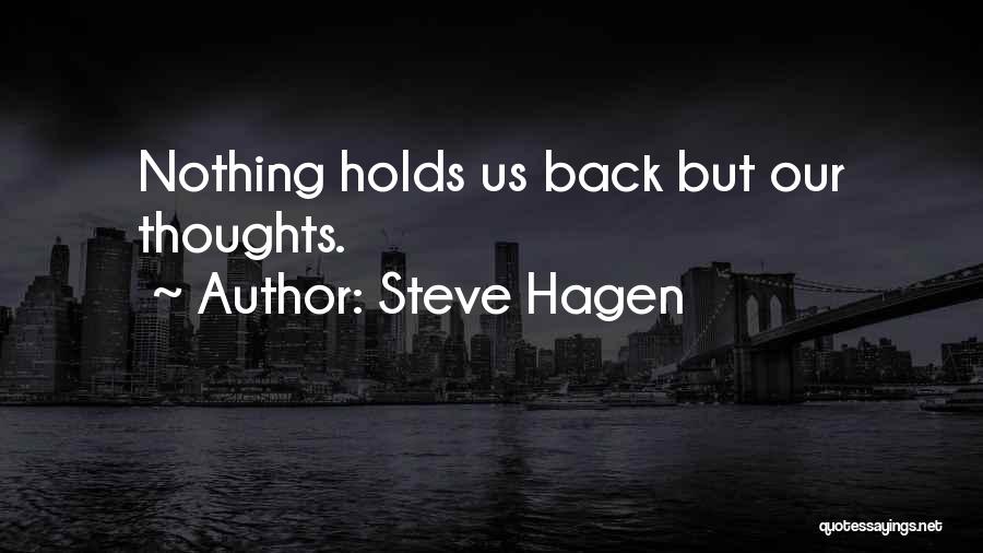 Steve Hagen Quotes: Nothing Holds Us Back But Our Thoughts.