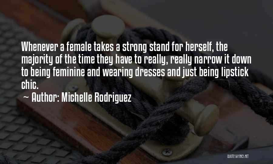 Michelle Rodriguez Quotes: Whenever A Female Takes A Strong Stand For Herself, The Majority Of The Time They Have To Really, Really Narrow