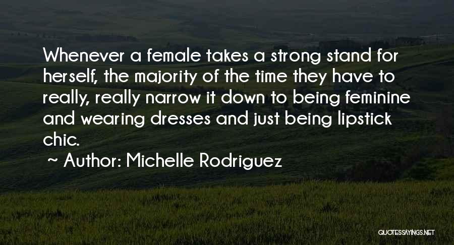 Michelle Rodriguez Quotes: Whenever A Female Takes A Strong Stand For Herself, The Majority Of The Time They Have To Really, Really Narrow