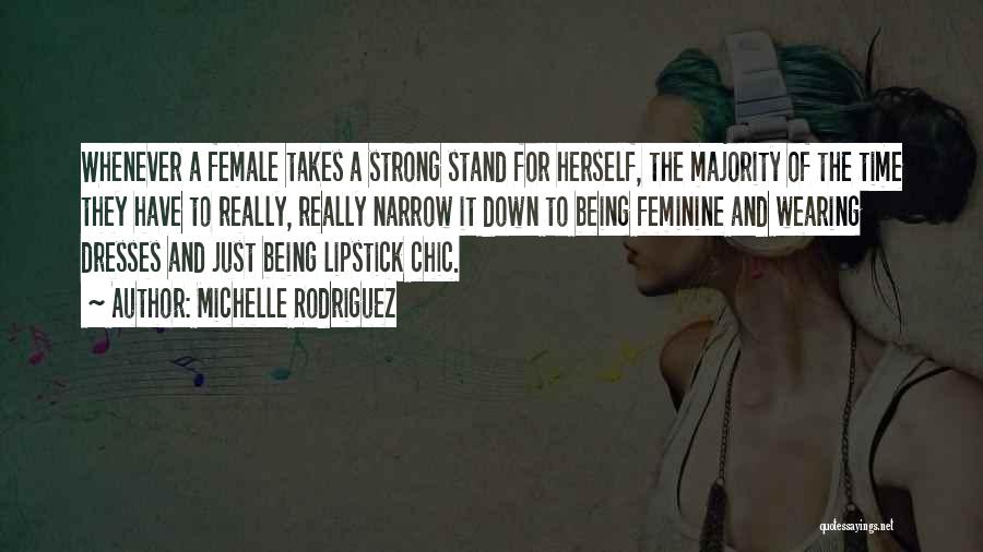 Michelle Rodriguez Quotes: Whenever A Female Takes A Strong Stand For Herself, The Majority Of The Time They Have To Really, Really Narrow