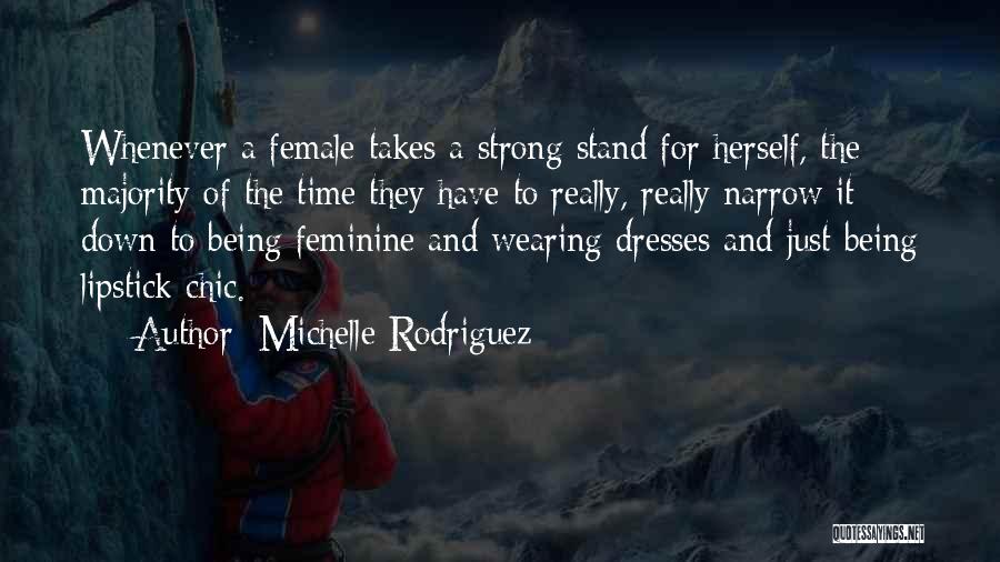 Michelle Rodriguez Quotes: Whenever A Female Takes A Strong Stand For Herself, The Majority Of The Time They Have To Really, Really Narrow