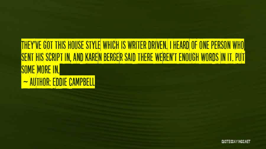 Eddie Campbell Quotes: They've Got This House Style Which Is Writer Driven. I Heard Of One Person Who Sent His Script In, And