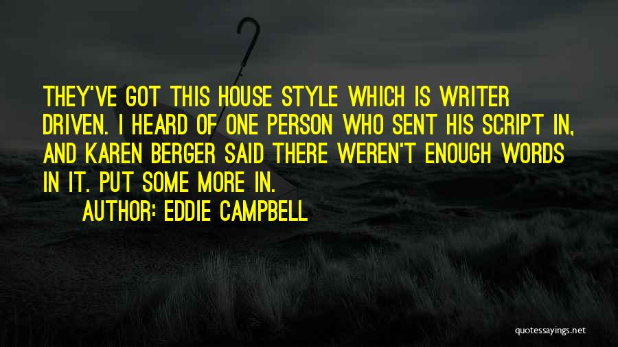 Eddie Campbell Quotes: They've Got This House Style Which Is Writer Driven. I Heard Of One Person Who Sent His Script In, And