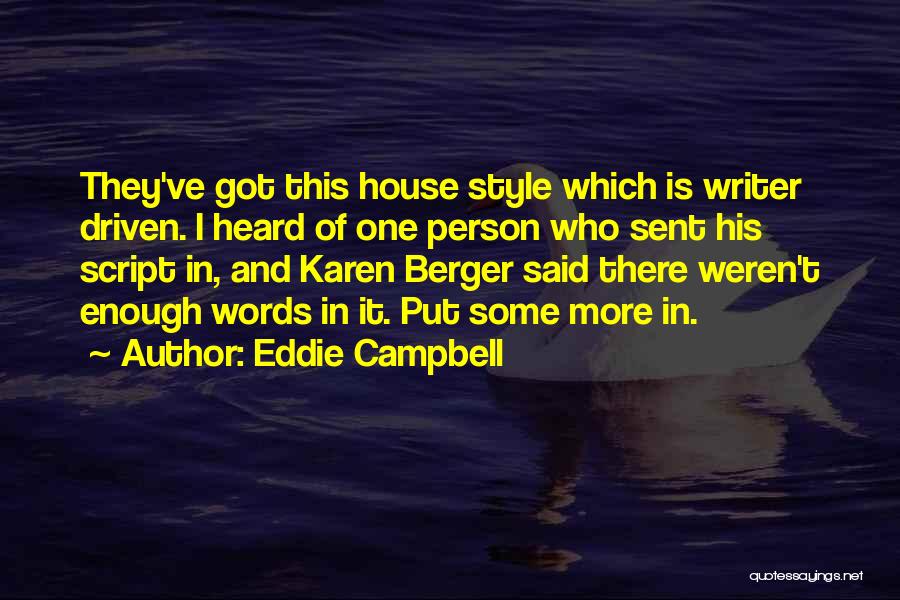 Eddie Campbell Quotes: They've Got This House Style Which Is Writer Driven. I Heard Of One Person Who Sent His Script In, And