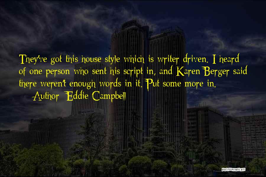 Eddie Campbell Quotes: They've Got This House Style Which Is Writer Driven. I Heard Of One Person Who Sent His Script In, And