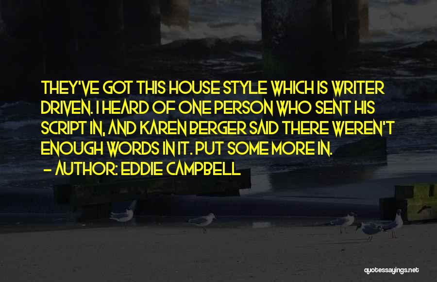 Eddie Campbell Quotes: They've Got This House Style Which Is Writer Driven. I Heard Of One Person Who Sent His Script In, And