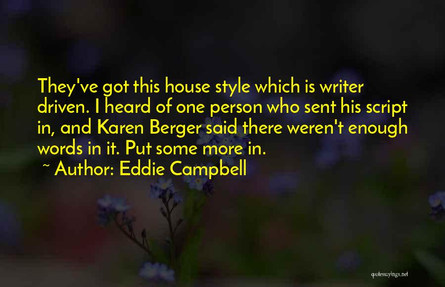 Eddie Campbell Quotes: They've Got This House Style Which Is Writer Driven. I Heard Of One Person Who Sent His Script In, And