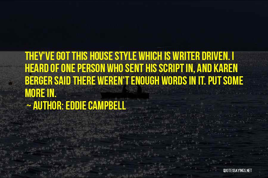 Eddie Campbell Quotes: They've Got This House Style Which Is Writer Driven. I Heard Of One Person Who Sent His Script In, And