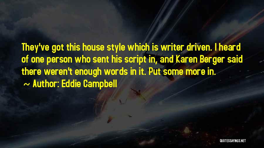 Eddie Campbell Quotes: They've Got This House Style Which Is Writer Driven. I Heard Of One Person Who Sent His Script In, And