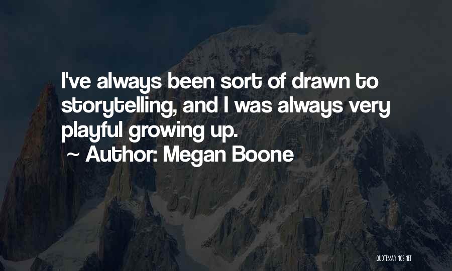 Megan Boone Quotes: I've Always Been Sort Of Drawn To Storytelling, And I Was Always Very Playful Growing Up.