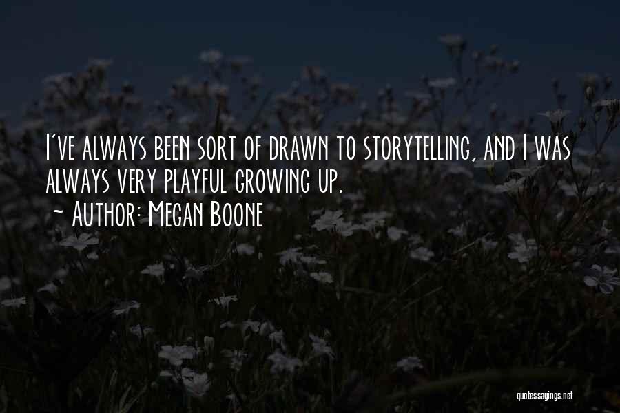 Megan Boone Quotes: I've Always Been Sort Of Drawn To Storytelling, And I Was Always Very Playful Growing Up.