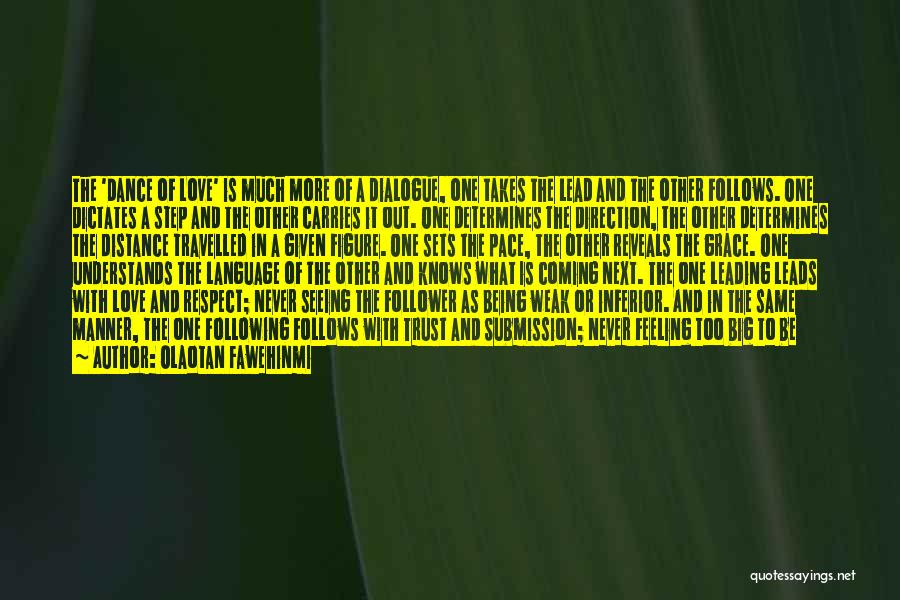 Olaotan Fawehinmi Quotes: The 'dance Of Love' Is Much More Of A Dialogue, One Takes The Lead And The Other Follows. One Dictates