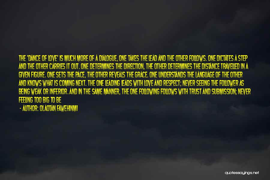 Olaotan Fawehinmi Quotes: The 'dance Of Love' Is Much More Of A Dialogue, One Takes The Lead And The Other Follows. One Dictates