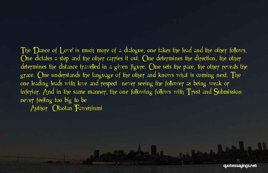 Olaotan Fawehinmi Quotes: The 'dance Of Love' Is Much More Of A Dialogue, One Takes The Lead And The Other Follows. One Dictates