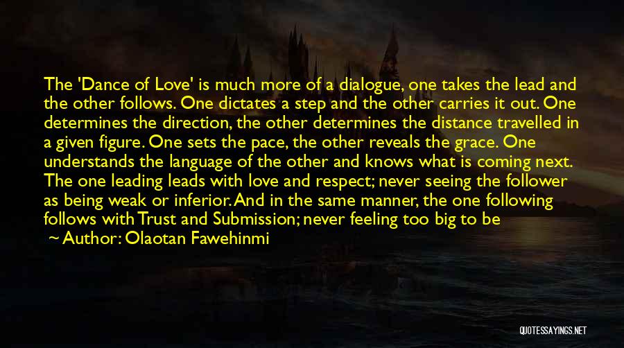 Olaotan Fawehinmi Quotes: The 'dance Of Love' Is Much More Of A Dialogue, One Takes The Lead And The Other Follows. One Dictates