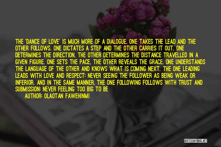 Olaotan Fawehinmi Quotes: The 'dance Of Love' Is Much More Of A Dialogue, One Takes The Lead And The Other Follows. One Dictates