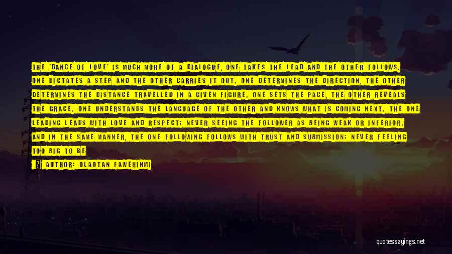 Olaotan Fawehinmi Quotes: The 'dance Of Love' Is Much More Of A Dialogue, One Takes The Lead And The Other Follows. One Dictates