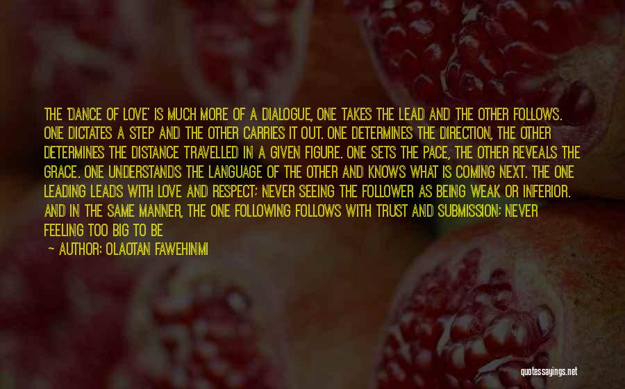 Olaotan Fawehinmi Quotes: The 'dance Of Love' Is Much More Of A Dialogue, One Takes The Lead And The Other Follows. One Dictates