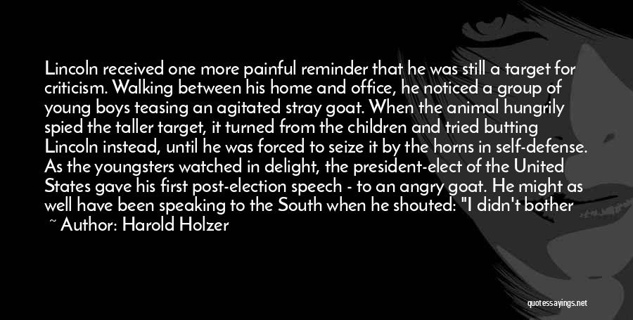 Harold Holzer Quotes: Lincoln Received One More Painful Reminder That He Was Still A Target For Criticism. Walking Between His Home And Office,