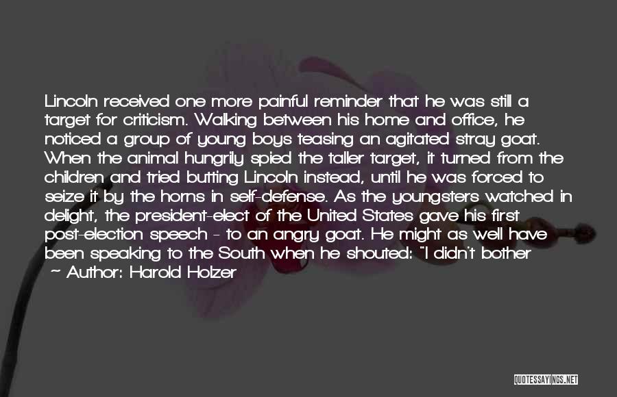 Harold Holzer Quotes: Lincoln Received One More Painful Reminder That He Was Still A Target For Criticism. Walking Between His Home And Office,